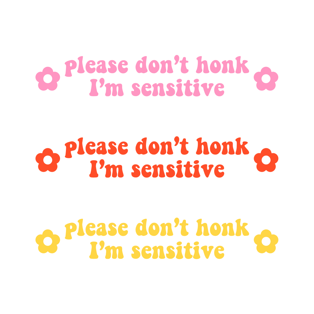 Please Don't Honk I'm Sensitive