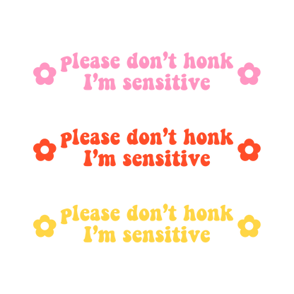 Please Don't Honk I'm Sensitive