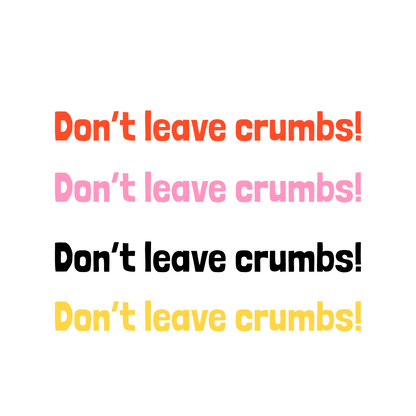 Don't Leave Crumbs